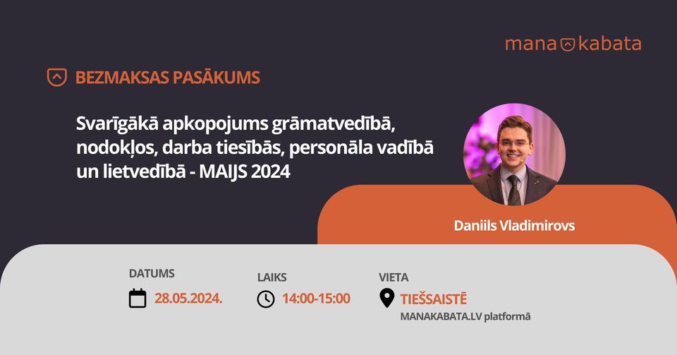 Svarīgākā apkopojums grāmatvedībā, nodokļos, darba tiesībās, personāla vadībā un lietvedībā – MAIJS 2024, Daniils Vladimirovs